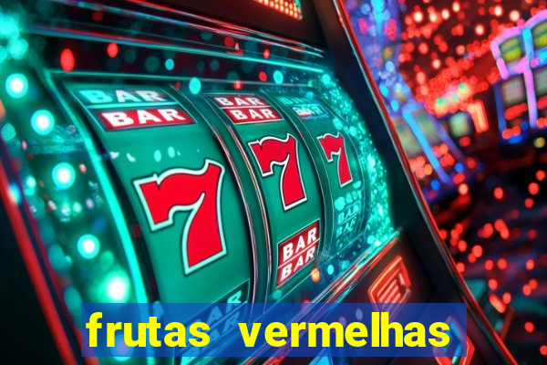 frutas vermelhas nomes e fotos